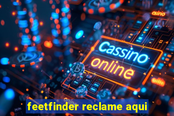 feetfinder reclame aqui